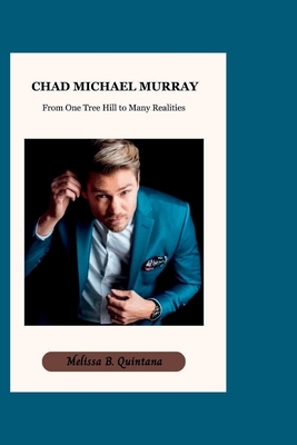 Chad Michael Murray: From One Tree Hill to Many Realities - B Quintana, Melissa