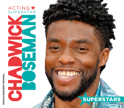 Chadwick Boseman: Acting Superstar - Borgert-Spaniol, Megan
