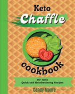 Chaffles Cookbook: 60+ Keto Quick and Mouthwatering recipes