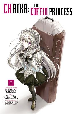 Chaika: The Coffin Princess, Vol. 1: Volume 1 - Sakaki, Ichirou, and Sakayama, Shinta, and Nibley, Alethea (Translated by)