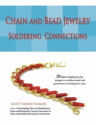 Chain and Bead Jewelry: Soldering Connections - Plumlee, Scott David