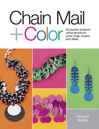 Chain Mail + Color: 20 Jewelry Projects Using Aluminum Jump Rings, Scales, and Disks