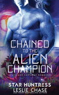 Chained to the Alien Champion: An Alien Warrior Romance