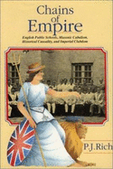 Chains of Empire: English Public Schools, Masonic Cabalism, Historical Causality, and Imperial Clubdom - Rich, P J