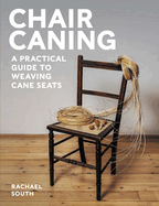 Chair Caning: A Practical Guide to Weaving Cane Seats