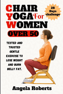 Chair yoga for women over 50: Tested and trusted gentle exercise to lose weight and belly fat