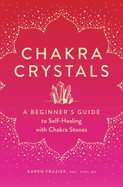 Chakra Crystals: A Beginner's Guide to Self-Healing with Chakra Stones
