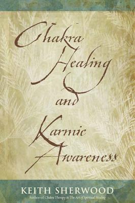 Chakra Healing and Karmic Awareness - Sherwood, Keith