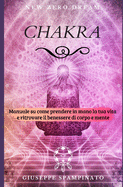 Chakra: Manuale su come prendere in mano la tua vita e ritrovare il benessere di corpo e mente