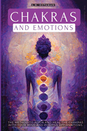 Chakras and Emotions: The Method to Align and Heal the Chakras with Your Mind