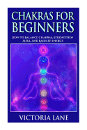 Chakras for Beginners: How to Balance Chakras, Strengthen Aura, and Radiate Energy