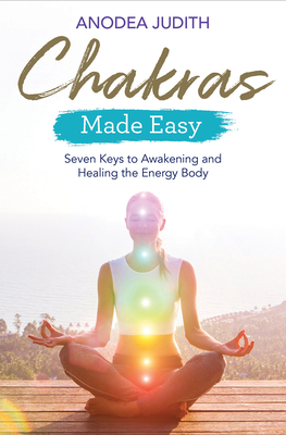 Chakras Made Easy: Seven Keys to Awakening and Healing the Energy Body - Judith, Anodea