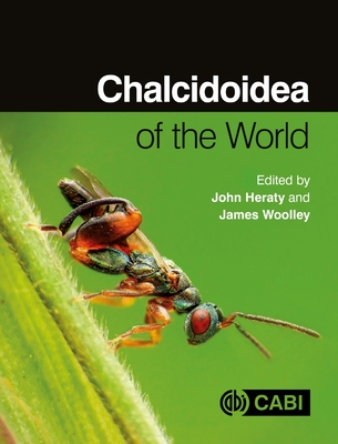 Chalcidoidea of the World - Heraty, John, Professor (Editor), and Woolley, James, Professor (Editor), and Baker, Austin (Contributions by)