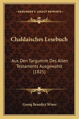 Chaldaisches Lesebuch: Aus Den Targumim Des Alten Testaments Ausgewahlt (1825) - Winer, Georg Benedict