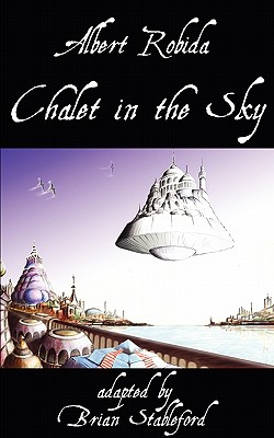 Chalet in the Sky - Robida, Albert, and Stableford, Brian (Adapted by)