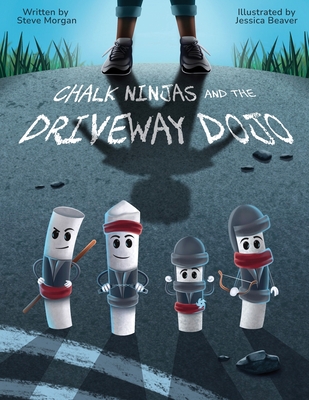 Chalk Ninjas and the Driveway Dojo - Morgan, Steve