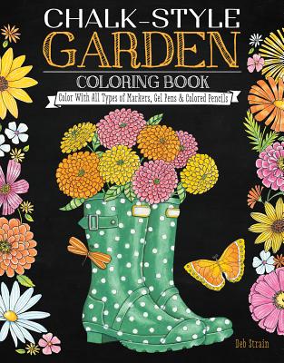 Chalk-Style Garden Coloring Book: Color with All Types of Markers, Gel Pens & Colored Pencils - Strain, Deb
