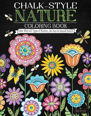 Chalk-Style Nature Coloring Book: Color with All Types of Markers, Gel Pens & Colored Pencils - Strain, Deb