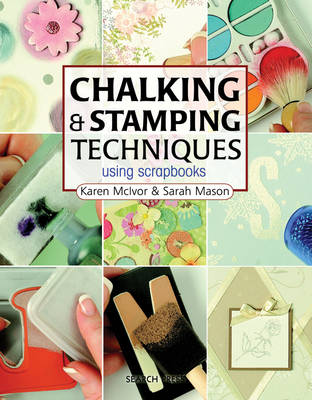 Chalking & Stamping Techniques: Using Scrapbooks - McIvor, Karen, and Mason, Sarah