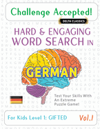 Challenge Accepted! - Hard and Engaging Word Search in German for Kids Level 2: Master - Vol.1 - Delta Classics - Test Your Skills with an Extreme Puzzle Game!