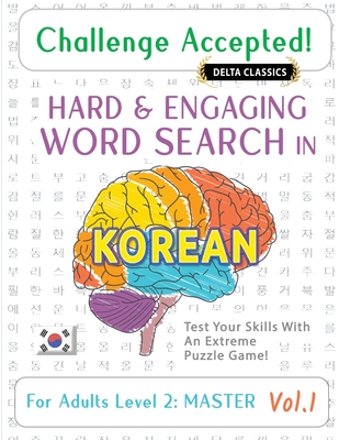 Challenge Accepted! - Hard and Engaging Word Search in Korean for Adults Level 2: Master - Vol.1 - Delta Classics - Test Your Skills with an Extreme Puzzle Game! - Delta Classics
