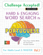 Challenge Accepted! - Hard and Engaging Word Search in Portuguese for Adults Level 2: Master - Vol.1 - Delta Classics - Test Your Skills with an Extreme Puzzle Game!