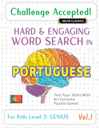 Challenge Accepted! - Hard and Engaging Word Search in Portuguese for Kids Level 1: Gifted - Vol.1 - Delta Classics - Test Your Skills with an Extreme Puzzle Game!