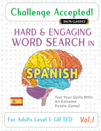 Challenge Accepted! - Hard and Engaging Word Search in Spanish for Adults Level 1: Gifted - Vol.1 - Delta Classics - Test Your Skills with an Extreme Puzzle Game!