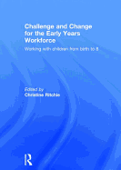 Challenge and Change for the Early Years Workforce: Working With Children from Birth to 8