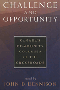 Challenge and Opportunity: Canada's Community Colleges at the Crossroads