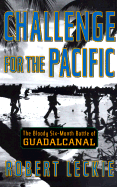 Challenge for the Pacific: The Bloody Six-Month Battle of Guadalcanal - Leckie, Robert