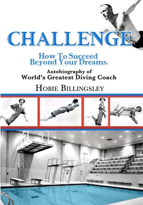 Challenge: How To Succeed Beyond Your Dreams - Billingsley, Hobie, and Andersen, Pete, Dr. (Editor)