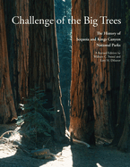 Challenge of the Big Trees: A History of Sequoia and Kings Canyon National Parks