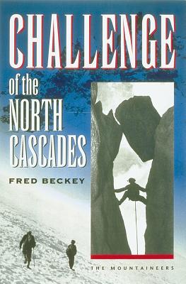 Challenge of the North Cascades - Beckey, Fred