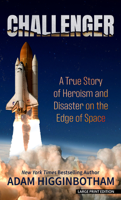 Challenger: A True Story of Heroism and Disaster on the Edge of Space - Higginbotham, Adam