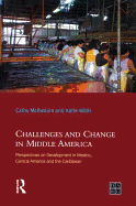 Challenges and Change in Middle America: Perspectives on Development in Mexico, Central America and the Caribbean