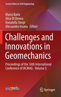Challenges and Innovations in Geomechanics: Proceedings of the 16th International Conference of IACMAG - Volume 3 - Barla, Marco (Editor), and Di Donna, Alice (Editor), and Sterpi, Donatella (Editor)