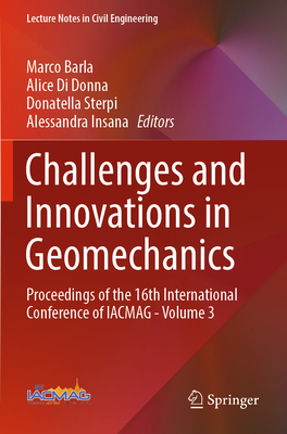 Challenges and Innovations in Geomechanics: Proceedings of the 16th International Conference of IACMAG - Volume 3 - Barla, Marco (Editor), and Di Donna, Alice (Editor), and Sterpi, Donatella (Editor)