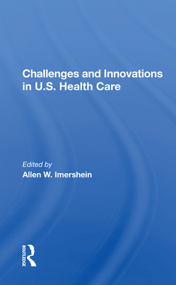 Challenges and Innovations in U.S. Health Care - Imershein, Allen W. (Editor)