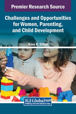 Challenges and Opportunities for Women, Parenting, and Child Development - Silton, Nava R (Editor)