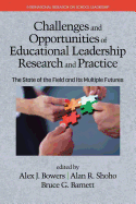 Challenges and Opportunities of Educational Leadership Research and Practice: The State of the Field and Its Multiple Futures