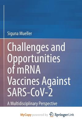 Challenges and Opportunities of mRNA Vaccines Against SARS-CoV-2: A Multidisciplinary Perspective - Mueller, Siguna