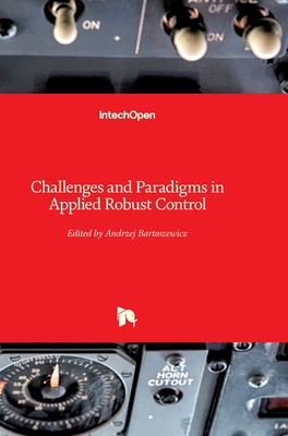 Challenges and Paradigms in Applied Robust Control - Bartoszewicz, Andrzej (Editor)