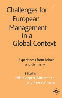 Challenges for European Management in a Global Context: Experiences from Britain and Germany - Geppert, M (Editor), and Matten, D (Editor), and Williams, K (Editor)