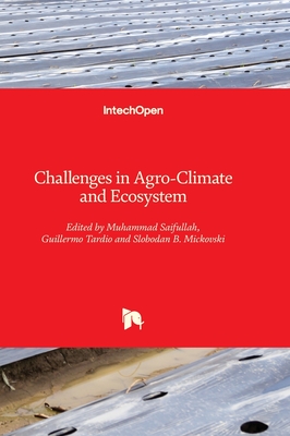 Challenges in Agro-Climate and Ecosystem - Saifullah, Muhammad (Editor), and Tardio, Guillermo (Editor), and Mickovski, Slobodan B. (Editor)