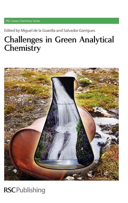 Challenges in Green Analytical Chemistry - de la Guardia, Miguel (Editor), and Garrigues, Salvador (Editor)