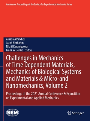 Challenges in Mechanics of Time Dependent Materials, Mechanics of Biological Systems and Materials & Micro-and Nanomechanics, Volume 2: Proceedings of the 2021 Annual Conference & Exposition on Experimental and Applied Mechanics - Amirkhizi, Alireza (Editor), and Notbohm, Jacob (Editor), and Karanjgaokar, Nikhil (Editor)