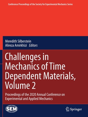 Challenges in Mechanics of Time Dependent Materials, Volume 2: Proceedings of the 2020 Annual Conference on Experimental and Applied Mechanics - Silberstein, Meredith (Editor), and Amirkhizi, Alireza (Editor)