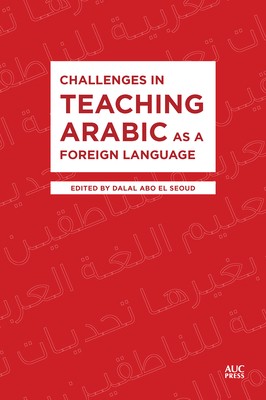Challenges in Teaching Arabic as a Foreign Language - Seoud, Dalal Abo El, Dr. (Editor)