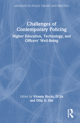 Challenges of Contemporary Policing: Higher Education, Technology, and Officers' Well-Being - Riccio, Vicente (Editor), and Jia, Di (Editor), and Das, Dilip K (Editor)